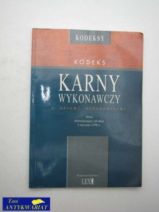 KODEKS KARNY WYKONAWCZY Z AKTAMI WYKONAWCZYMI