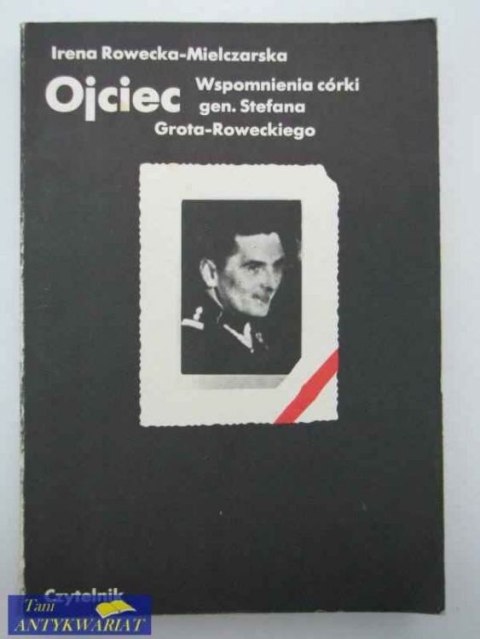 OJCIEC, WSPOMNIENIA CÓRKI GEN. STEFANA GROTA-ROWECKIEGO
