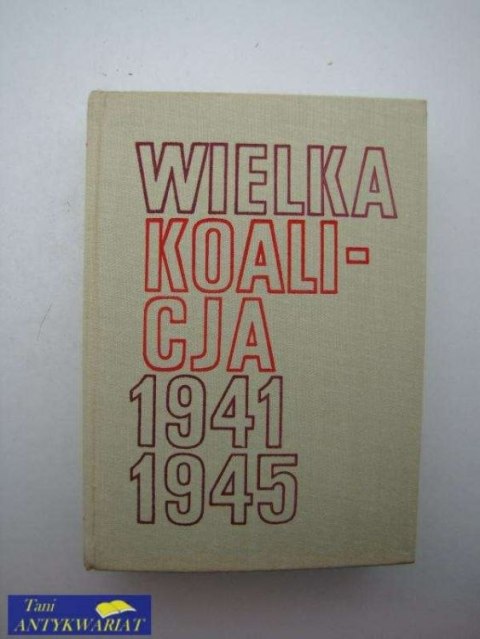 WIELKA KOALICJA 1941-1945 tom III rok 1945