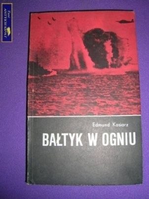 BAŁTYK W OGNIU - Edmund Kosiarz BAŁTYK W OGNIU - Edmund Kosiarz