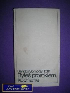 BYŁEŚ PROROKIEM KOCHANIE - Sandor Somogyi Tóth