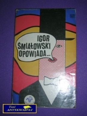 IGOR ŚMIAŁOWSKI OPOWIADA IGOR ŚMIAŁOWSKI OPOWIADA