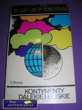 KONTYNENTY DALEKIE I BLISKIE-E.Skalski