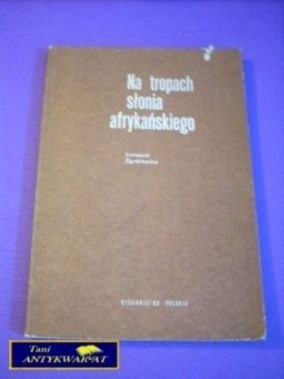 NA TROPACH SŁONIA AFRYKAŃSKIEGO NA TROPACH SŁONIA AFRYKAŃSKIEGO