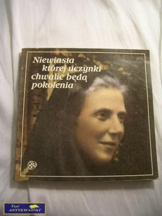 NIEWIASTA KTÓREJ UCZYNKI CHWALIĆ BĘDĄ POKOLENIA