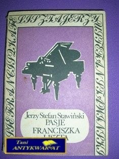 PASJE FRANCISZKA LISZTA-J.S.Stawiński PASJE FRANCISZKA LISZTA-J.S.Stawiński