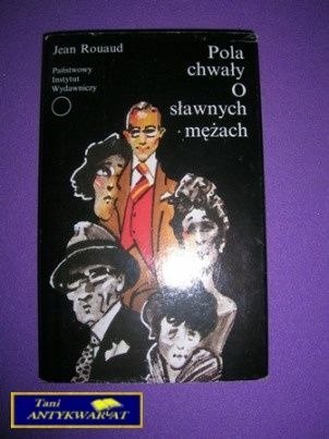 POLA CHWAŁY O SŁAWNYCH MĘŻACH - J. Rouaud