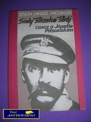 SIWY STRZELCA STRÓJ RZECZ O JÓZEFIE PIŁSUDSKIM