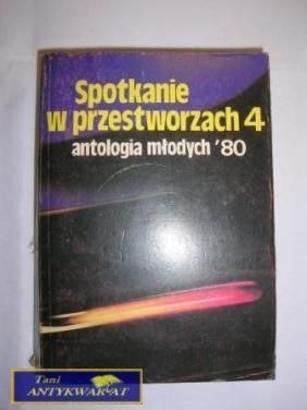 SPOTKANIE W PRZESTWORZACH 4 ANTOLOGIA MŁODYCH'80