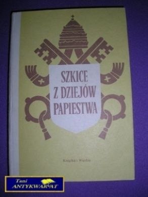 SZKICE Z DZIEJÓW PAPIESTWA TOM 1 - Praca Zbiorowa
