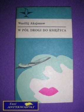 W PÓŁ DROGI DO KSIĘŻYCA- Wasilij Aksjonow