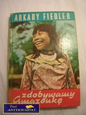 ZDOBYWAMY AMAZONKĘ- ARKADY FIEDLER