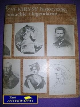 ŻYCIORYSY HISTORYCZNE LITERACKIE I LEGENDARNE