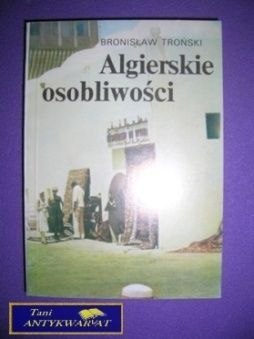 ALGIERSKIE OSOBLIWOŚCI - Bronisław Troński