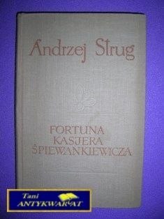 FORTUNA KASJERA ŚPIEWAKIEWICZA - A. Strug