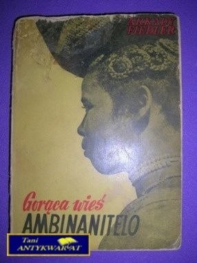 GORĄCA WIEŚ AMBINANITELO - Arkady Fiedler GORĄCA WIEŚ AMBINANITELO - Arkady Fiedler
