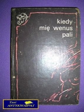 KIEDY MIĘ WENUS PALI