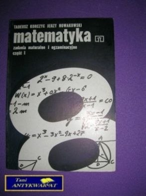 MATEMATYKA ZADANIA MATURALNE CZ. 1