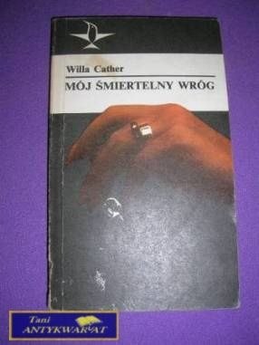 MÓJ ŚMIERTELNY WRÓG- Willa Cather