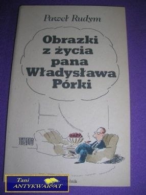 OBRAZKI Z ŻYCIA PANA WŁADYSŁAWA PÓRKI- P.Rudym