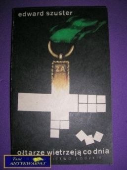 OŁTARZE WIETRZEJĄ CO DNIA - Edward Szuster