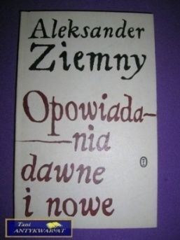 OPOWIADANIA DAWNE I NOWE - Aleksander Ziemny