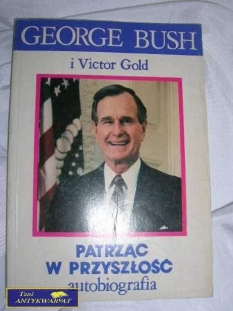 PATRZĄC W PRZYSZŁOŚĆ- GEORGE BUSH