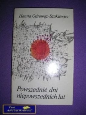POWSZEDNIE DNI NIEPOWSZEDNICH LAT - H. Szukiewicz