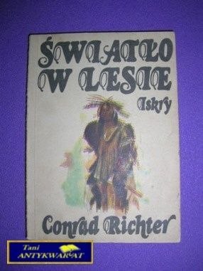 ŚWIATŁO W LESIE - Conrad Richter ŚWIATŁO W LESIE - Conrad Richter