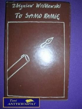 TO SAMO RAMIĘ - Zbigniew Wróblewski