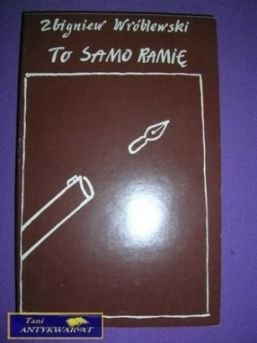TO SAMO RAMIĘ - Zbigniew Wróblewski