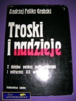 TROSKI I NADZIEJE - Andrzej Feliks Grabski