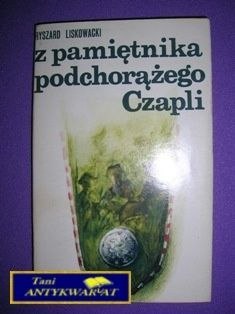 Z PAMIĘTNIKA PODCHORĄŻEGO CZAPLI - R.Liskowacki Z PAMIĘTNIKA PODCHORĄŻEGO CZAPLI - R.Liskowacki