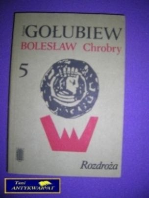 BOLESŁAW CHROBRY TOM 5 - A. Gołubiew