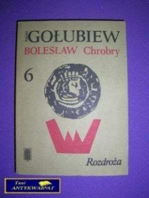 BOLESŁAW CHROBRY TOM 6 - A. Gołubiew