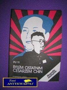 BYŁEM OSTATNIM CESARZEM CHIN - PU YI