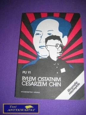 BYŁEM OSTATNIM CESARZEN CHIN-Pu Yi BYŁEM OSTATNIM CESARZEN CHIN-Pu Yi