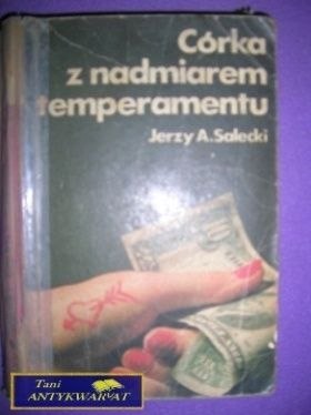 CÓRKA Z NADMIAREM TEMPERAMENTU - Jerzy A. Salecki CÓRKA Z NADMIAREM TEMPERAMENTU - Jerzy A. Salecki