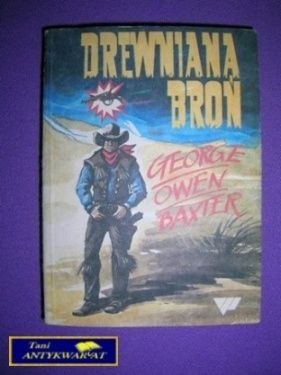 DREWNIANA BROŃ - Georg Owen Baxter