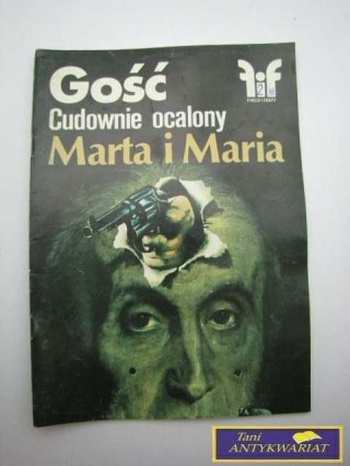 GOŚĆ, CUDOWNIE OCALONY, MARTA I MARIA