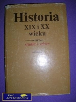 HISTORIA XIX I XX Wieku - Studia I Szkice