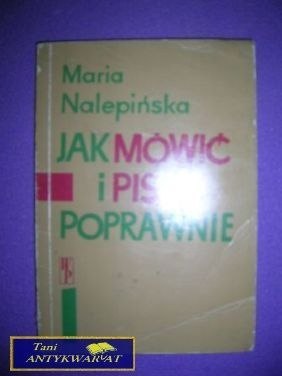 JAK MÓWIĆ I PISAĆ POPRAWNIE - Maria Nalepińska
