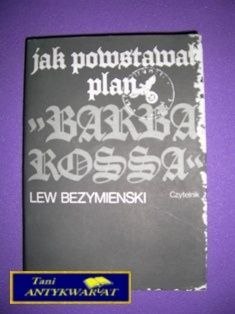 JAK POWSTAWAŁ PLAN BARBAROSSA - L. Bezymienski