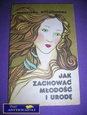 JAK ZACHOWAĆ MŁODOŚĆ I URODĘ