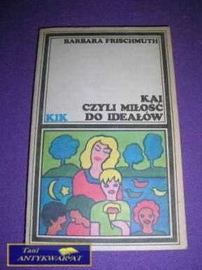 KAI CZYLI MIŁOŚĆ DO IDEAŁÓW-B.Frischmuth