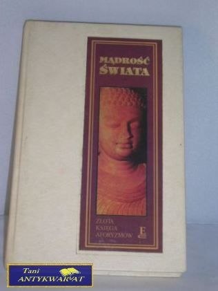 MĄDROŚĆ ŚWIATA- złota księga aforyzmów