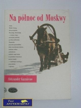 NA PÓŁNOC OD MOSKWY- A. Kuzniecow