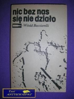 NIC BEZ NAS SIĘ NIE DZIAŁO - Witold Bacciarelli