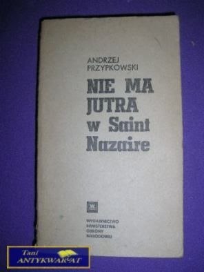 NIE MA JUTRA W SAINT NAZAIRE- Andrzej Przypkowski