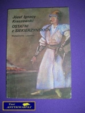 OSTATNI Z SIEKIERCZYŃSKICH - J.I. Kraszewski